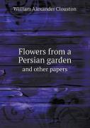 Flowers From A Persian Garden And Other Papers