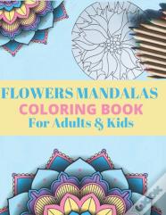 Flowers Mandalas Coloring Book For Adults & Kids