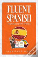 Fluent Spanish Through Short Stories