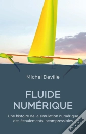Fluides Numériques ; Une Histoire De La Simulation Numérique Des Écoulements Incompréssibles