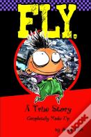 Fly; A True Story Completely Made Up