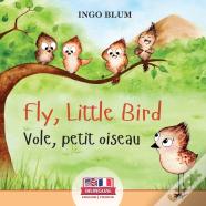 Fly, Little Bird - Vole, Petit Oiseau