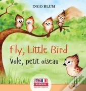 Fly, Little Bird - Vole, Petit Oiseau