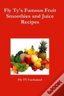 Fly Ty'S Famous Fruit Smoothies And Juice Recipes
