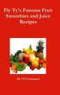 Fly Ty'S Famous Fruit Smoothies And Juice Recipes - Preview