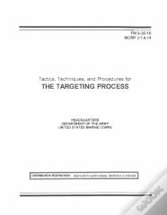 Fm 6-20-10 Tactics, Techniques, And Procedures For The Targeting Process