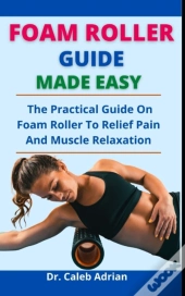 Foam Roller Guide Made Easy