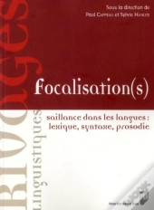 Focalisation(S) ; Saillance Dans Les Langues : Lexique, Syntaxe, Prosodie