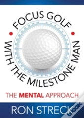 Focus Golf With The Milestone Man