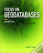 Focus On Geodatabases In Arcgis Pro