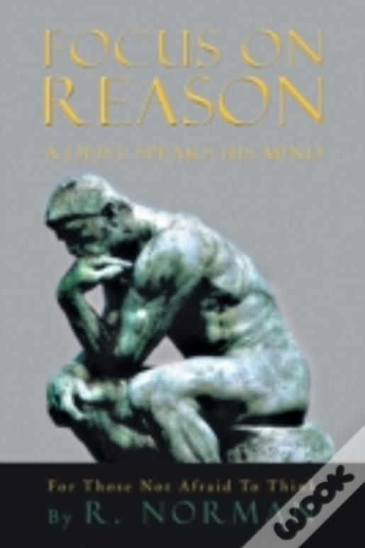 Focus On Reason: A Deist Speaks His Mind