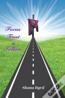 Focus, Trust, & Follow