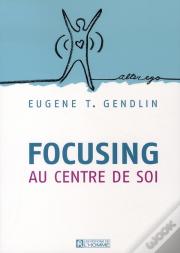 Focusing ; Au Centre De Soi