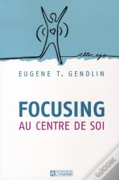 Focusing ; Au Centre De Soi