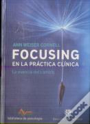 Focusing En La Práctica Clínica. La Esencia Del Cambio