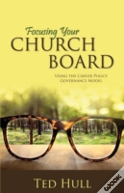 Focusing Your Church Board Using The Carver Policy Governance Model