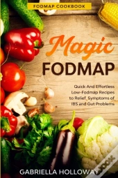 Fodmap Cookbook: Fodmap Magic - Quick An