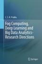 Fog Computing, Deep Learning And Big Data Analytics-Research Directions - Preview