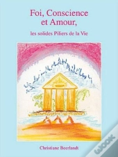 Foi, Conscience Et Amour - Les Solides Piliers De La Vie