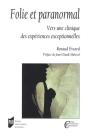 Folie Et Paranormal ; Vers Une Clinique Des Expériences Exceptionnelles - Preview