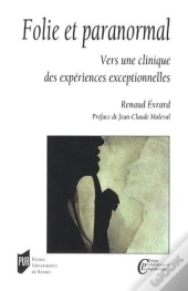 Folie Et Paranormal ; Vers Une Clinique Des Expériences Exceptionnelles