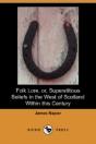 Folk Lore, Or, Superstitious Beliefs In The West Of Scotland Within This Century (Dodo Press) - Preview