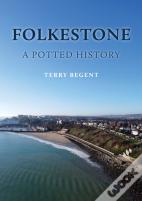Folkestone: A Potted History