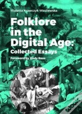 Folklore In The Digital Age - Collected Essays
