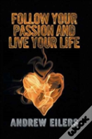 Follow Your Passion And Live Your Life