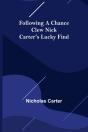 Following A Chance Clew Nick Carter'S Lucky Find - Preview