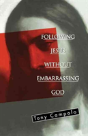 Following Jesus Without Embarrassing God - Preview