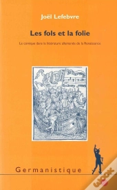 Fols Et La Folie : Le Comique Dans La Littérature Allemande De La Renaissance