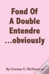 'Fond Of A Double Entendre.....Obviously'