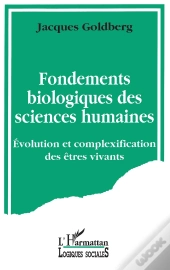 Fondements Biologiques Des Sciences Humaines ; Évolution Et Complexification Des Êtres Vivants