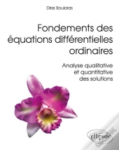 Fondements Des Équations Différentielles Ordinaires - Analyse Qualitative Et Quantitative Des Solutions