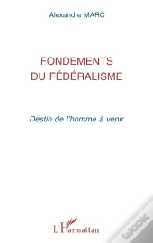 Fondements Du Fédéralisme : Destin De L'Homme À Venir