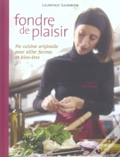 Fondre De Plaisir ; Ma Cuisine Originelle Pour Allier Formes Et Bien-Être