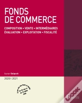 Fonds De Commerce ; Composition, Vente, Intermédiaires, Évaluation, Exploitation, Fiscalité (Édition 2020/2021)