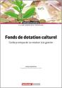 Fonds De Dotation Culturel : Guide Pratique De La Création À La Gestion (2e Édition) - Preview