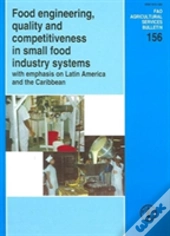 Food Engineering, Quality And Competitiveness In Small Food Industry Systems With Emphasis On Latin America And The Caribbean