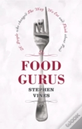 Food Gurus: 20 People Who Changed The Way We Eat And Think About Food