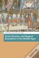 Food, Heresies, And Magical Boundaries In The Middle Ages