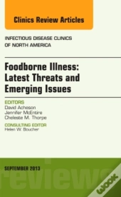 Foodborne Illness: Latest Threats And Emerging Issues, An Issue Of Infectious Disease Clinics