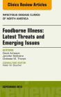 Foodborne Illness: Latest Threats And Emerging Issues, An Issue Of Infectious Disease Clinics - Preview
