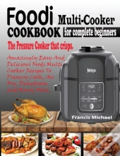 Foodi Multi-Cooker Cookbook For Complete Beginners