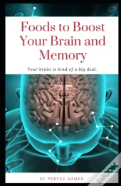 Foods To Boost Your Brain And Memory