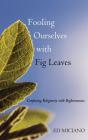 Fooling Ourselves With Fig Leaves - Preview