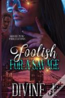 Foolish For A Savage