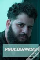Foolishness
