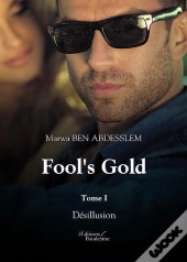 Fool'S Gold - Tome I : Desillusion